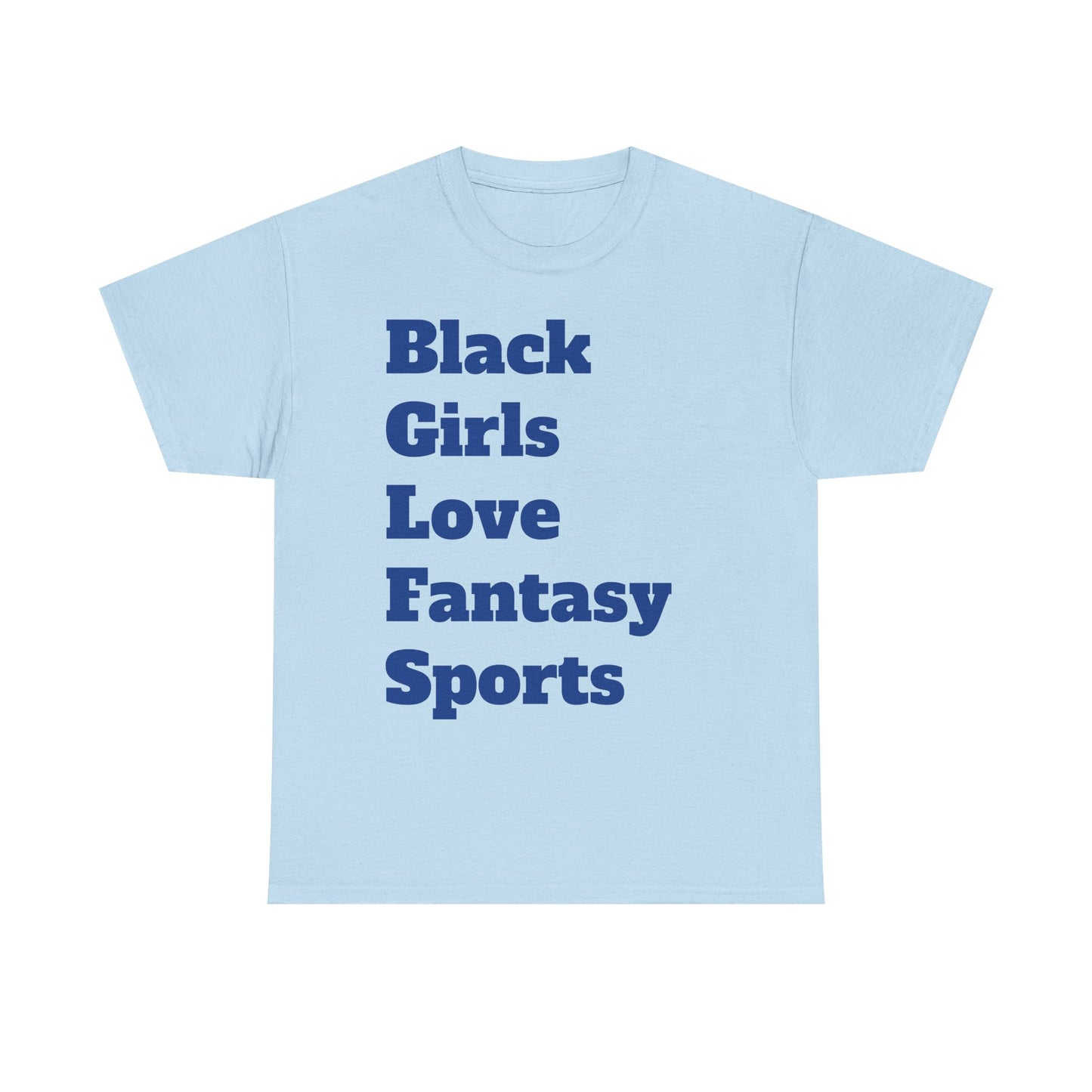 Black Girls Love Fantasy Sports Text Unisex Heavy Cotton Tee